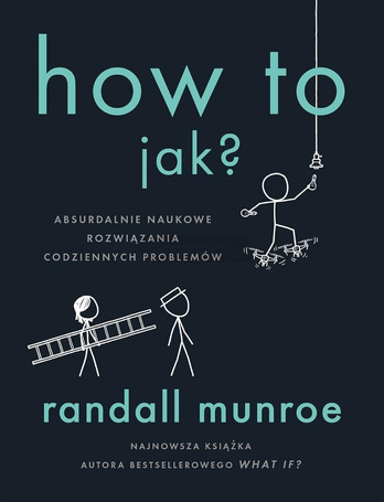 How To. Jak?. Absurdalnie naukowe rozwiązania...