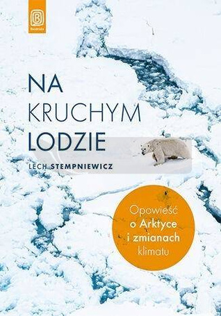Na kruchym lodzie. Opowieść o Arktyce...