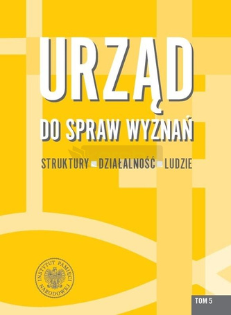 Urząd do spraw Wyznań T.5 Struktury, działalność