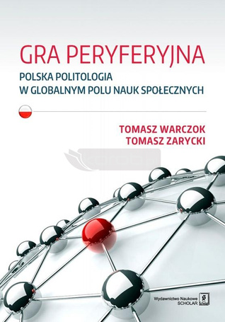 Gra peryferyjna. Polska politologia w globalnym...