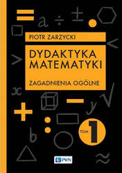 Dydaktyka matematyki T.1 Zagadnienia ogólne