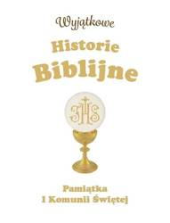 Wyjątkowe Historie Biblijne. Pamiątka I Komunii Św