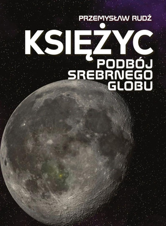 Księżyc. Podbój Srebrnego Globu