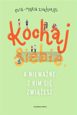 Kochaj siebie, a nieważne, z kim się zwiążesz
