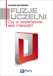 Fuzje uczelni. Czy w szaleństwie jest metoda?