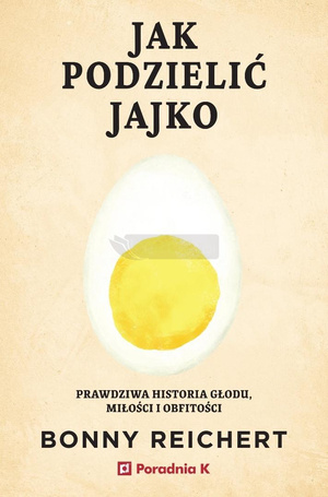 Jak podzielić jajko. Prawdziwa historia głodu...