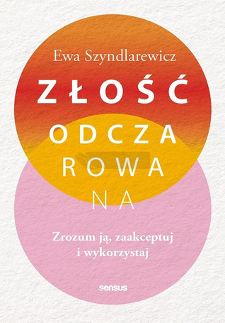 Złość odczarowana. Zrozum ją, zaakceptuj..