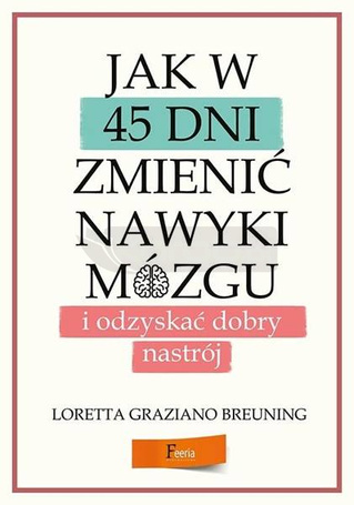 Jak w 45 dni zmienić nawyki mózgu i odzyskać...