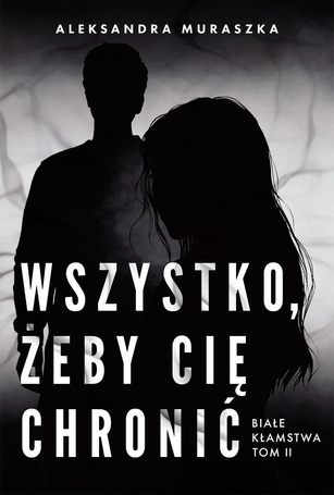 Białe kłamstwa T.2 Wszystko, żeby cię chronić