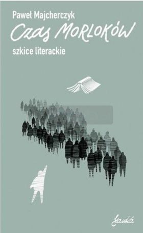 Czas Morloków. Szkice literackie