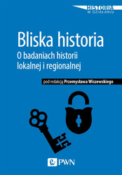 Bliska historia. O badaniach historii lokalnej...