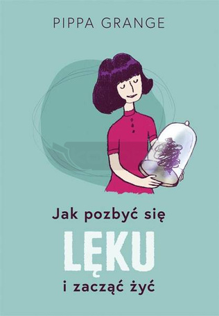 Jak pozbyć się lęku i zacząć żyć