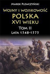Wojny i wojskowość Polska XVI wieku tom II lata 15