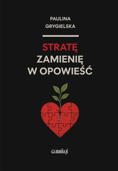 Stratę zamienię w opowieść