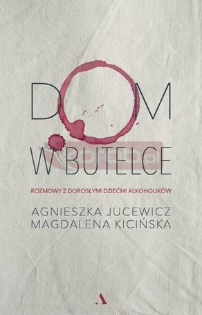 Dom w butelce. Rozmowy z Dorosłymi Dziećmi...