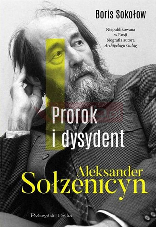 Prorok i dysydent. Aleksander Sołżenicyn