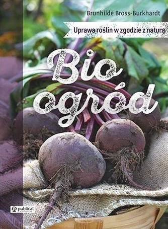 Bioogród. Uprawa roślin w zgodzie z naturą