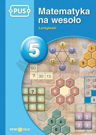 PUS Matematyka na wesoło 5 Łamigłówki