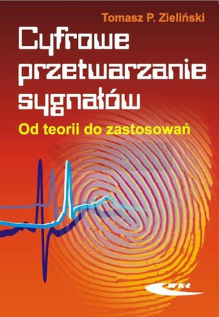Cyfrowe przetwarzanie sygnałów. Od teorii ...