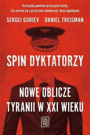 Spin dyktatorzy. Nowe oblicze tyranii w XXI wieku