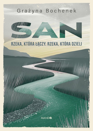 San. Rzeka, która łączy. Rzeka, która dzieli