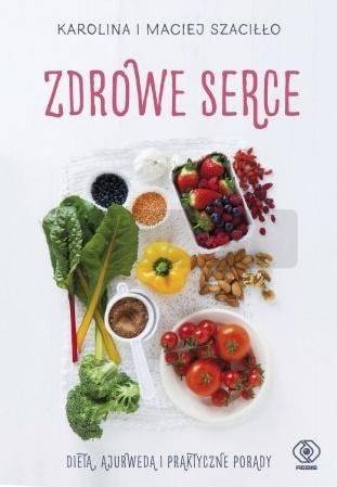 Zdrowe serce. Dieta ajurwedą i praktyczne porady