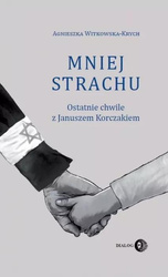 Mniej strachu. Ostatnie chwile z Korczakiem