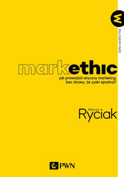 MarkEthic. Jak prowadzić etyczny marketing bez...