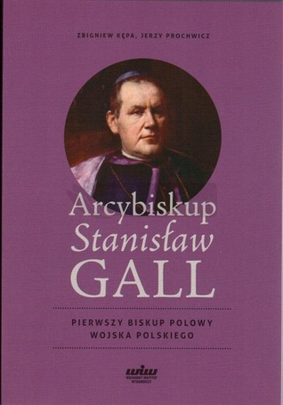 Arcybiskup Stanisław GALL - Pierwszy biskup polowy