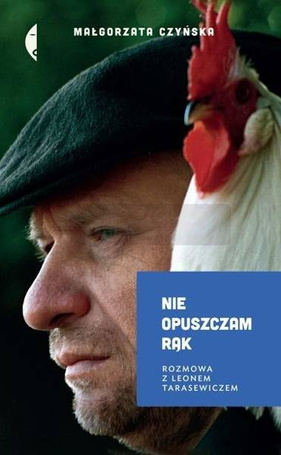 Nie opuszczam rąk. Rozmowa z Leonem Tarasewiczem