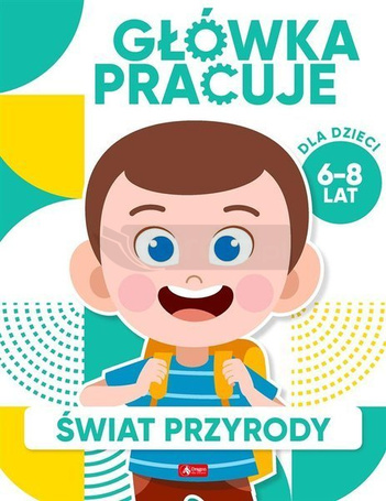Główka pracuje. Świat przyrody