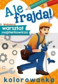 Ale frajda! Wykoloruj warsztat