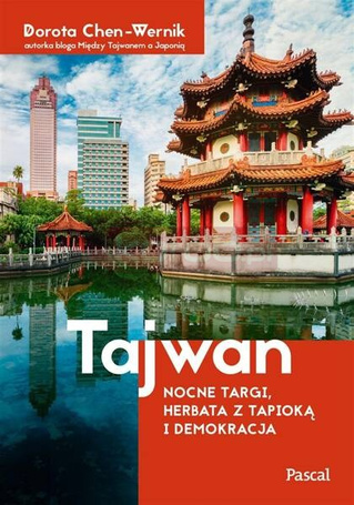 Tajwan. Nocne targi herbata z tapioką i demokracja