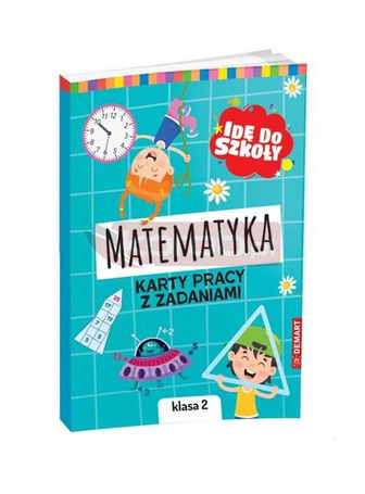 Idę do szkoły. Matematyka. Karty pracy klasa 2