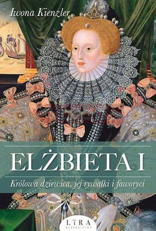 Elżbieta I. Królowa dziewica, jej rywalki...