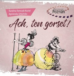 Poznaj Poznań. Ach, ten gorset!