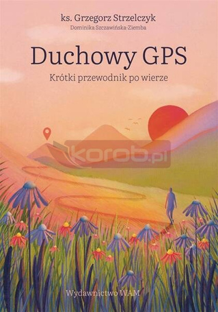 Duchowy GPS. Krótki przewodnik po wierze