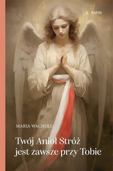 Twój Anioł Stróż jest zawsze przy Tobie