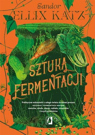 Sztuka fermentacji. Praktyczne wskazówki..