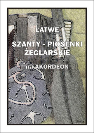 Łatwe Szanty. Piosenki żeglarskie na akordeon
