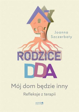 Rodzice DDA. Mój dom będzie inny