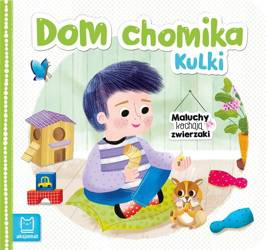 Maluchy kochają zwierzaki. Dom chomika Kulki