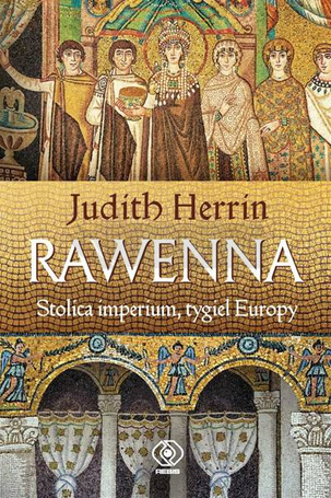 Rawenna. Stolica imperium, tygiel Europy