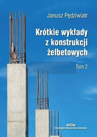 Krótkie wykłady z konstrukcji żelbetowych T.2