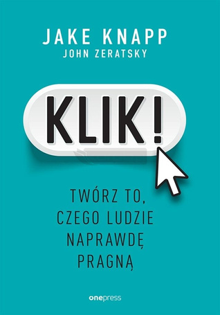 Klik! Twórz to, czego ludzie naprawdę pragną