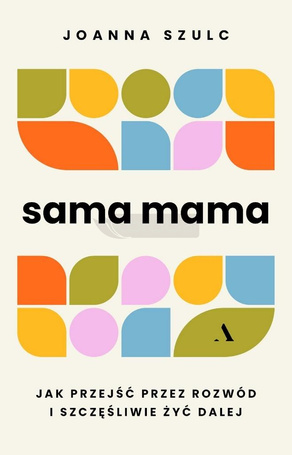 Sama mama. Jak przejść przez rozwód...