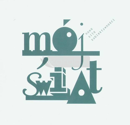 Mój świat. Nowa siła subiektywności