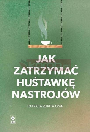 Jak zatrzymać huśtawkę nastrojów