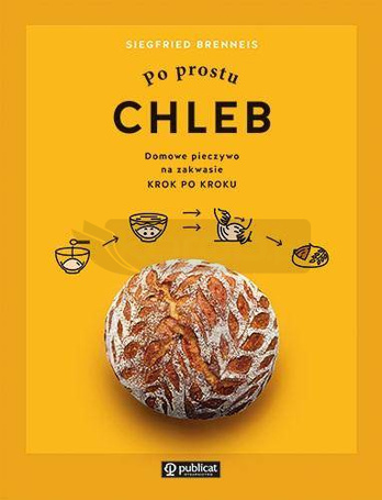 Po prostu chleb. Domowe pieczywo na zakwasie...