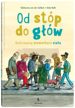 Od stóp do głów. Ilustrowany elementarz ciała